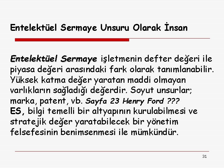 Entelektüel Sermaye Unsuru Olarak İnsan Entelektüel Sermaye işletmenin defter değeri ile piyasa değeri arasındaki