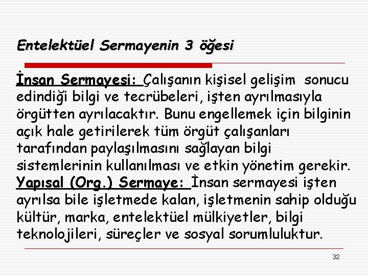 Entelektüel Sermayenin 3 öğesi İnsan Sermayesi: Çalışanın kişisel gelişim sonucu edindiği bilgi ve tecrübeleri,