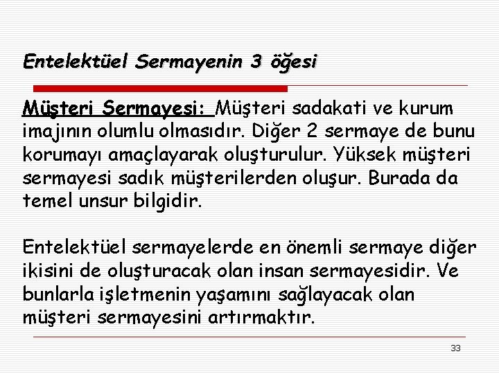 Entelektüel Sermayenin 3 öğesi Müşteri Sermayesi: Müşteri sadakati ve kurum imajının olumlu olmasıdır. Diğer