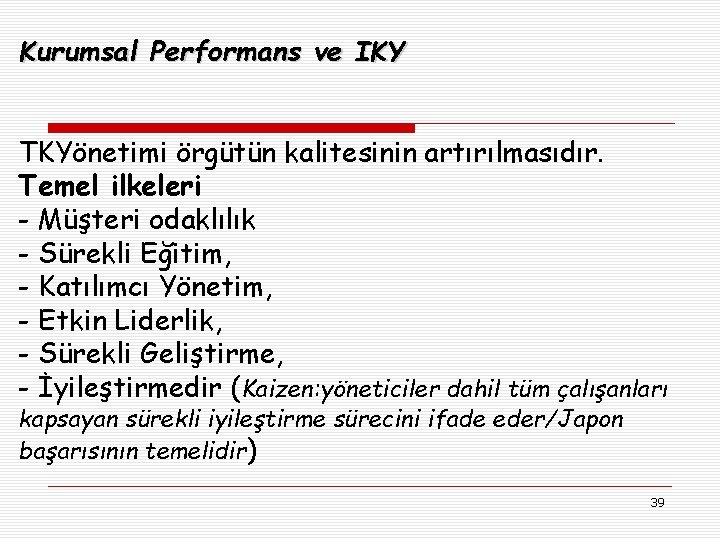 Kurumsal Performans ve IKY TKYönetimi örgütün kalitesinin artırılmasıdır. Temel ilkeleri - Müşteri odaklılık -