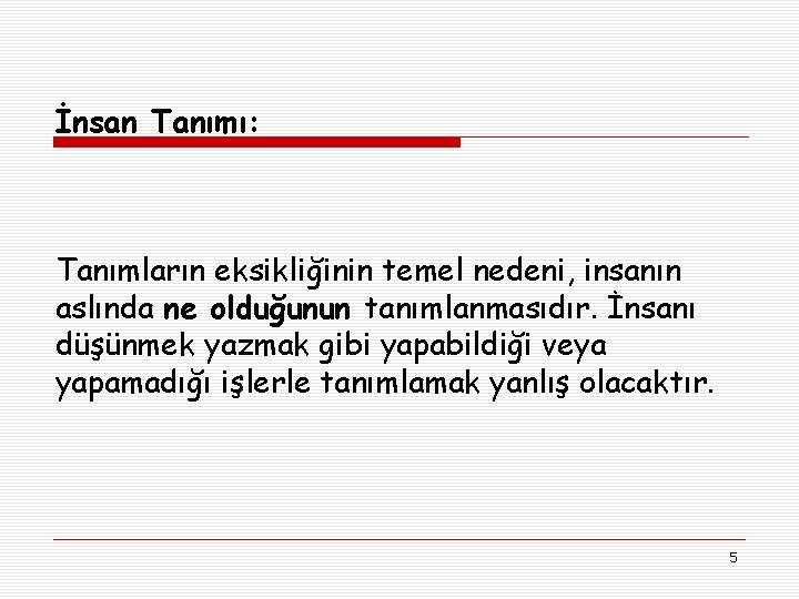 İnsan Tanımı: Tanımların eksikliğinin temel nedeni, insanın aslında ne olduğunun tanımlanmasıdır. İnsanı düşünmek yazmak