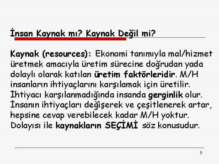 İnsan Kaynak mı? Kaynak Değil mi? Kaynak (resources): Ekonomi tanımıyla mal/hizmet üretmek amacıyla üretim