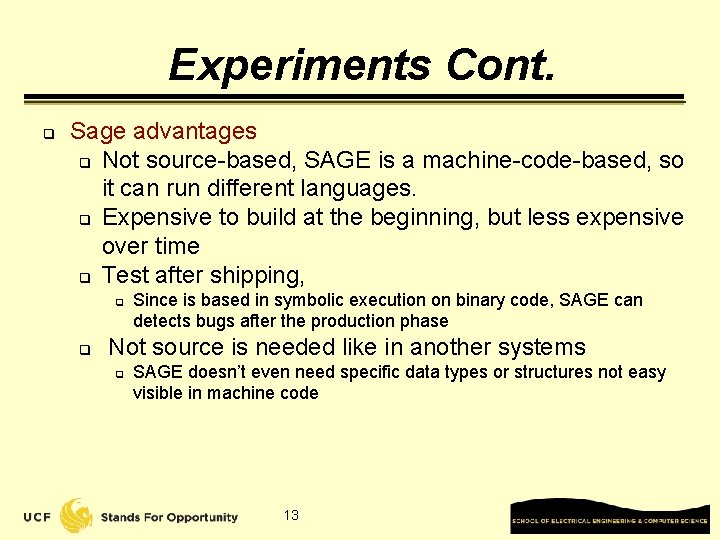Experiments Cont. q Sage advantages q Not source-based, SAGE is a machine-code-based, so it