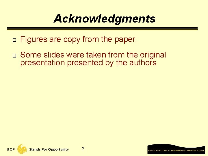 Acknowledgments q q Figures are copy from the paper. Some slides were taken from