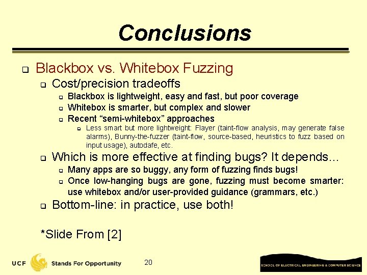 Conclusions q Blackbox vs. Whitebox Fuzzing q Cost/precision tradeoffs q q q Blackbox is