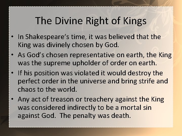 The Divine Right of Kings • In Shakespeare’s time, it was believed that the