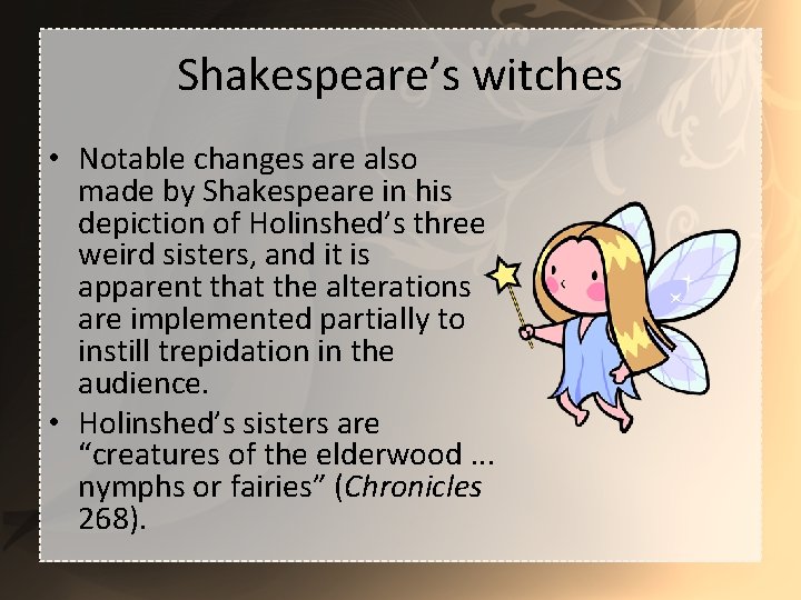 Shakespeare’s witches • Notable changes are also made by Shakespeare in his depiction of