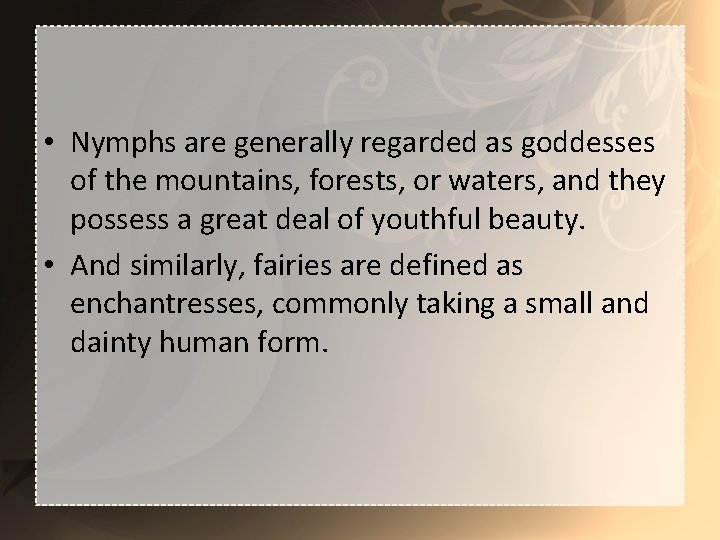  • Nymphs are generally regarded as goddesses of the mountains, forests, or waters,