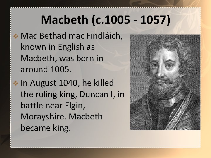 Macbeth (c. 1005 - 1057) v Mac Bethad mac Findláich, known in English as