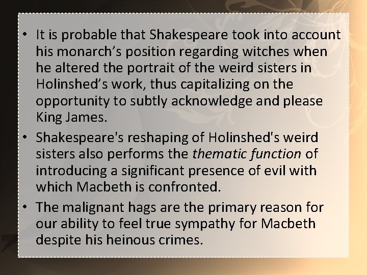 • It is probable that Shakespeare took into account his monarch’s position regarding