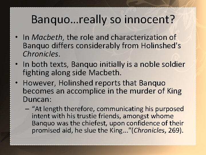 Banquo…really so innocent? • In Macbeth, the role and characterization of Banquo differs considerably