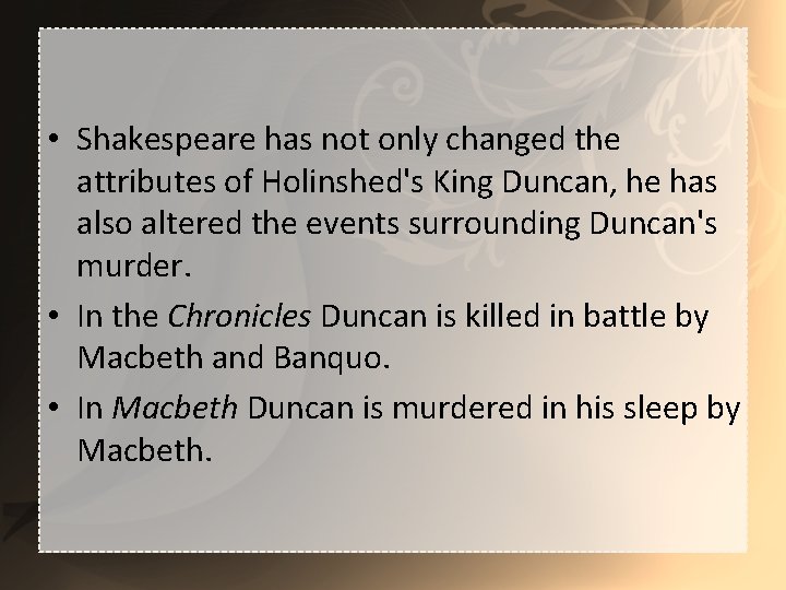  • Shakespeare has not only changed the attributes of Holinshed's King Duncan, he