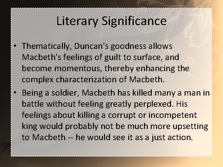 Literary Significance • Thematically, Duncan's goodness allows Macbeth's feelings of guilt to surface, and