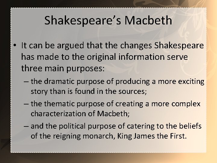 Shakespeare’s Macbeth • It can be argued that the changes Shakespeare has made to
