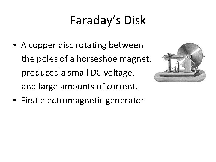 Faraday’s Disk • A copper disc rotating between the poles of a horseshoe magnet.