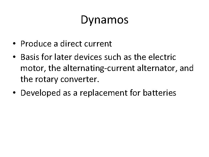 Dynamos • Produce a direct current • Basis for later devices such as the