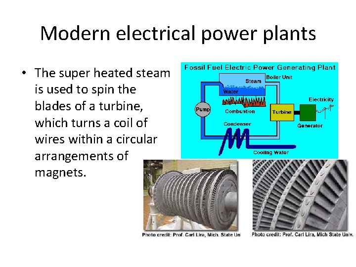 Modern electrical power plants • The super heated steam is used to spin the