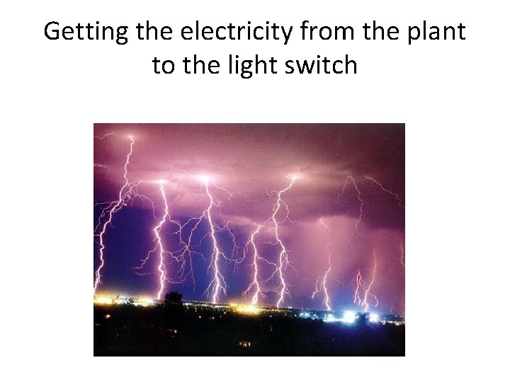 Getting the electricity from the plant to the light switch 