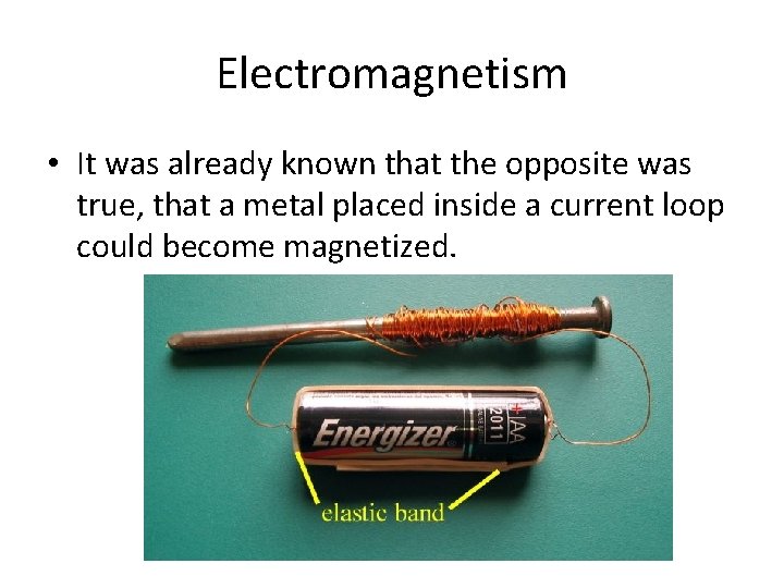 Electromagnetism • It was already known that the opposite was true, that a metal