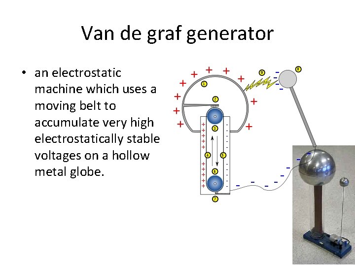 Van de graf generator • an electrostatic machine which uses a moving belt to
