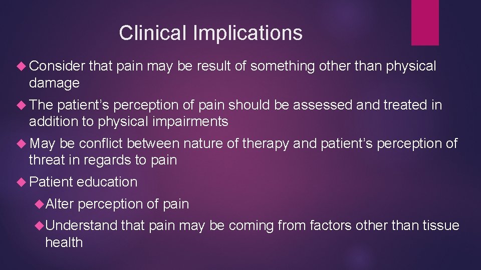 Clinical Implications Consider that pain may be result of something other than physical damage