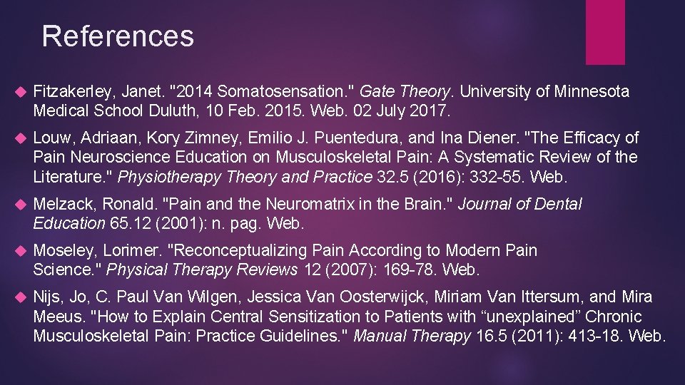 References Fitzakerley, Janet. "2014 Somatosensation. " Gate Theory. University of Minnesota Medical School Duluth,