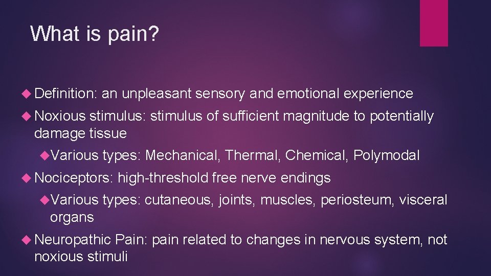 What is pain? Definition: an unpleasant sensory and emotional experience Noxious stimulus: stimulus of