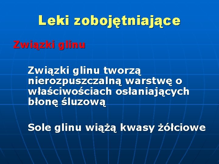 Leki zobojętniające Związki glinu tworzą nierozpuszczalną warstwę o właściwościach osłaniających błonę śluzową Sole glinu