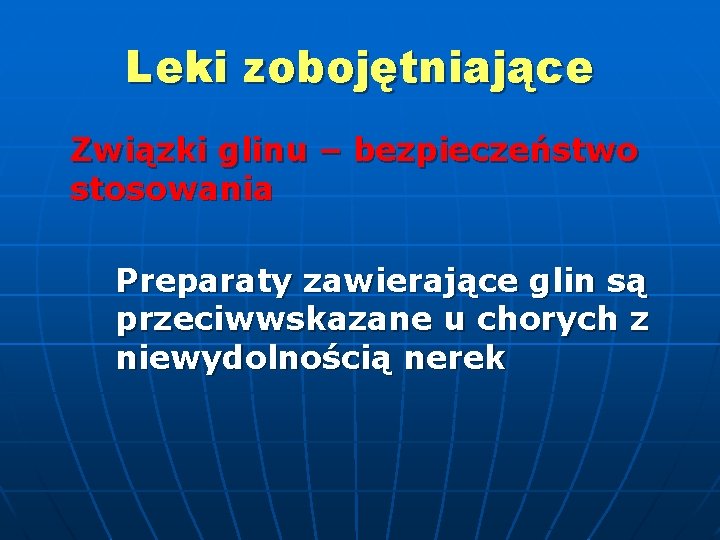 Leki zobojętniające Związki glinu – bezpieczeństwo stosowania Preparaty zawierające glin są przeciwwskazane u chorych