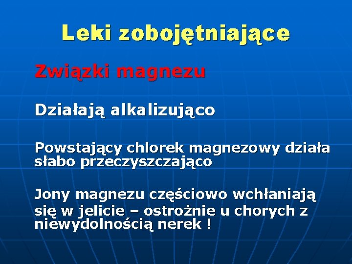 Leki zobojętniające Związki magnezu Działają alkalizująco Powstający chlorek magnezowy działa słabo przeczyszczająco Jony magnezu