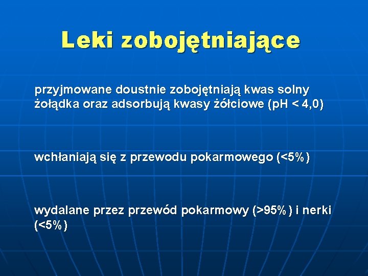 Leki zobojętniające przyjmowane doustnie zobojętniają kwas solny żołądka oraz adsorbują kwasy żółciowe (p. H