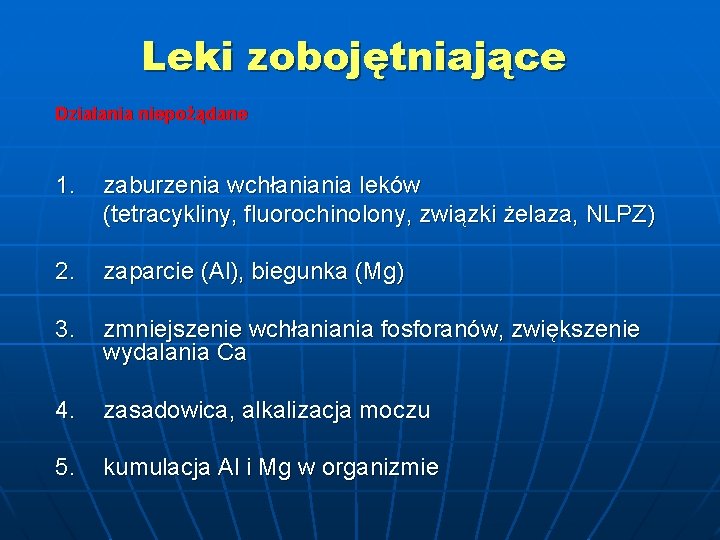 Leki zobojętniające Działania niepożądane 1. zaburzenia wchłaniania leków (tetracykliny, fluorochinolony, związki żelaza, NLPZ) 2.