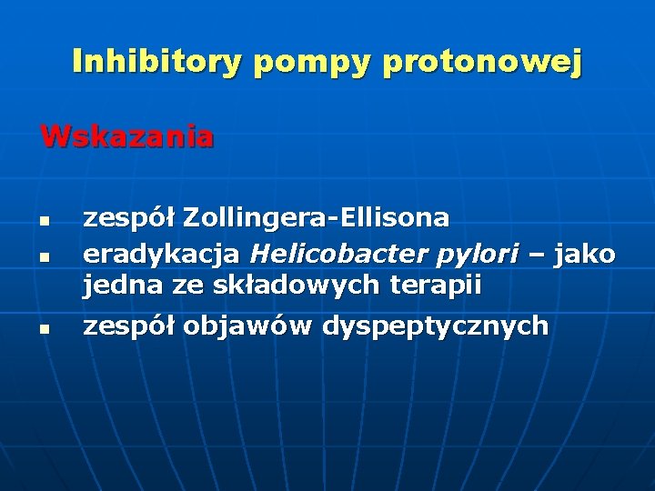 Inhibitory pompy protonowej Wskazania n zespół Zollingera-Ellisona eradykacja Helicobacter pylori – jako jedna ze