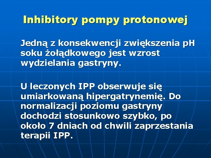 Inhibitory pompy protonowej Jedną z konsekwencji zwiększenia p. H soku żołądkowego jest wzrost wydzielania