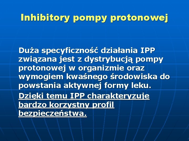 Inhibitory pompy protonowej Duża specyficzność działania IPP związana jest z dystrybucją pompy protonowej w