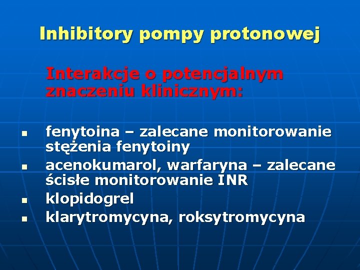 Inhibitory pompy protonowej Interakcje o potencjalnym znaczeniu klinicznym: n n fenytoina – zalecane monitorowanie