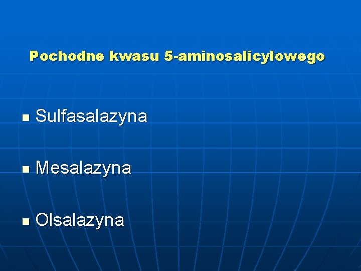 Pochodne kwasu 5 -aminosalicylowego n Sulfasalazyna n Mesalazyna n Olsalazyna 