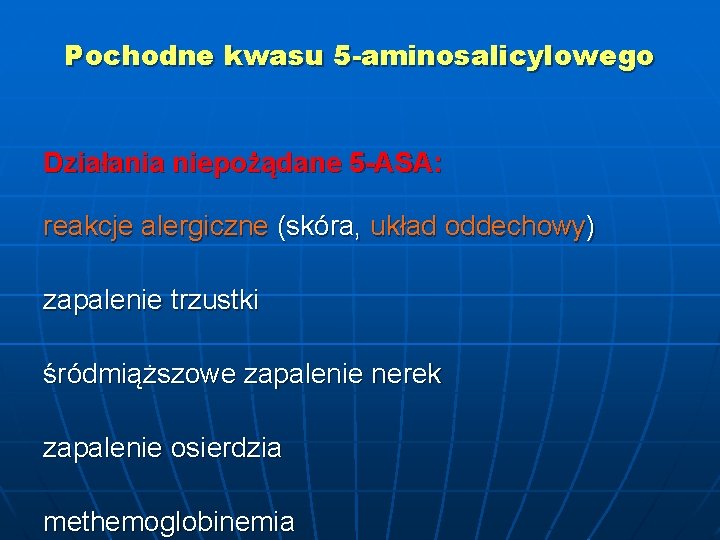 Pochodne kwasu 5 -aminosalicylowego Działania niepożądane 5 -ASA: reakcje alergiczne (skóra, układ oddechowy) zapalenie