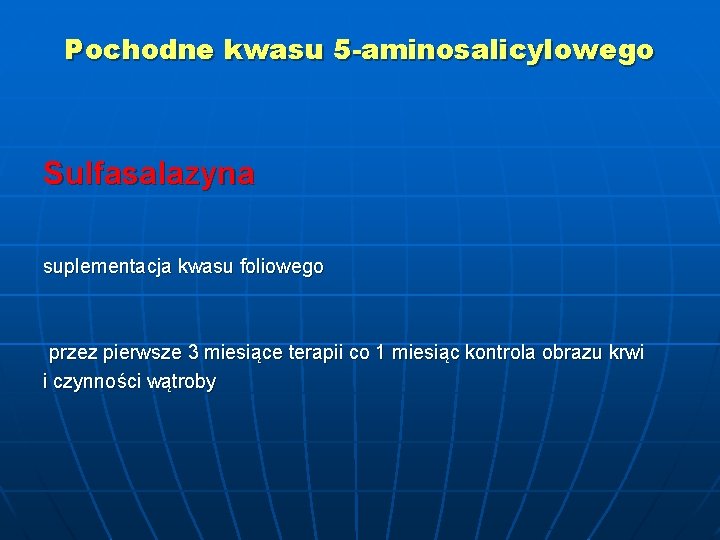 Pochodne kwasu 5 -aminosalicylowego Sulfasalazyna suplementacja kwasu foliowego przez pierwsze 3 miesiące terapii co