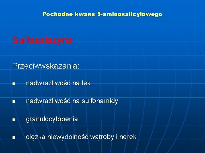 Pochodne kwasu 5 -aminosalicylowego Sulfasalazyna Przeciwwskazania: n nadwrażliwość na lek n nadwrażliwość na sulfonamidy