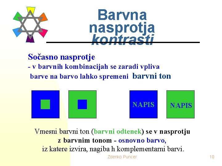 Barvna nasprotja kontrasti Sočasno nasprotje - v barvnih kombinacijah se zaradi vpliva barve na