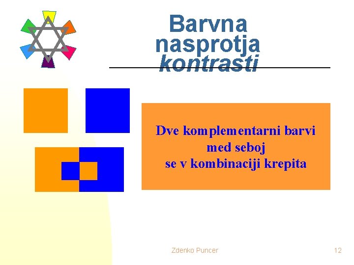 Barvna nasprotja kontrasti Dve komplementarni barvi med seboj se v kombinaciji krepita Zdenko Puncer