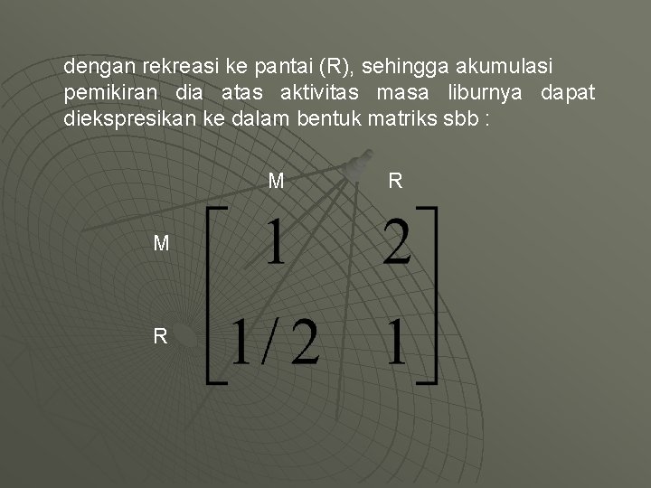 dengan rekreasi ke pantai (R), sehingga akumulasi pemikiran dia atas aktivitas masa liburnya dapat