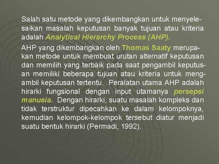 Salah satu metode yang dikembangkan untuk menyelesaikan masalah keputusan banyak tujuan atau kriteria adalah