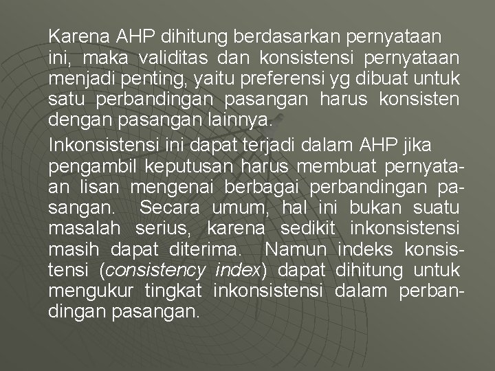 Karena AHP dihitung berdasarkan pernyataan ini, maka validitas dan konsistensi pernyataan menjadi penting, yaitu