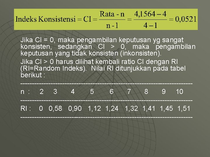 Jika CI = 0, maka pengambilan keputusan yg sangat konsisten, sedangkan CI > 0,