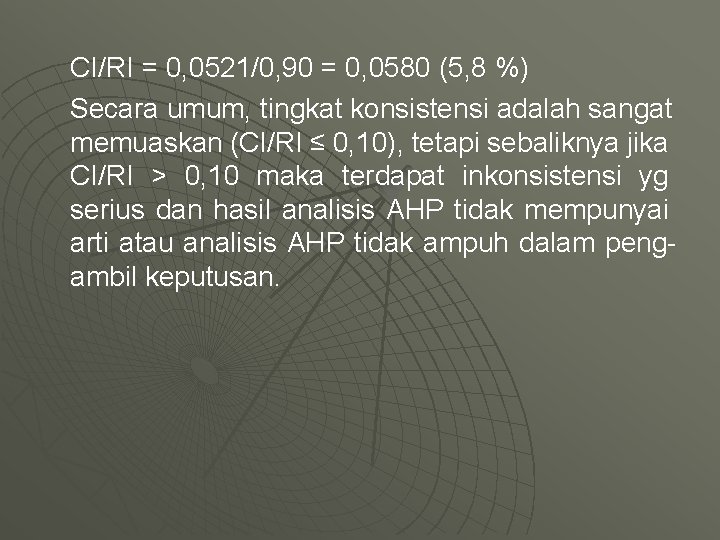 CI/RI = 0, 0521/0, 90 = 0, 0580 (5, 8 %) Secara umum, tingkat