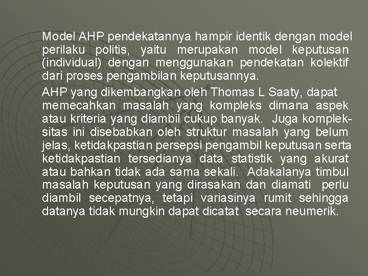 Model AHP pendekatannya hampir identik dengan model perilaku politis, yaitu merupakan model keputusan (individual)