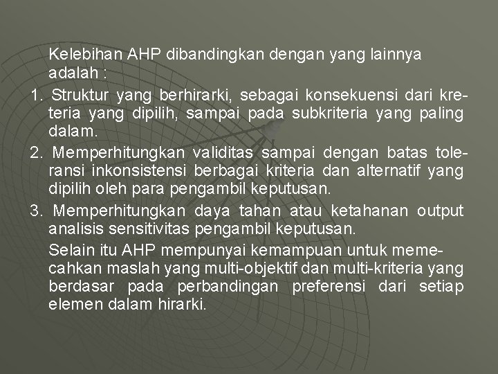 Kelebihan AHP dibandingkan dengan yang lainnya adalah : 1. Struktur yang berhirarki, sebagai konsekuensi