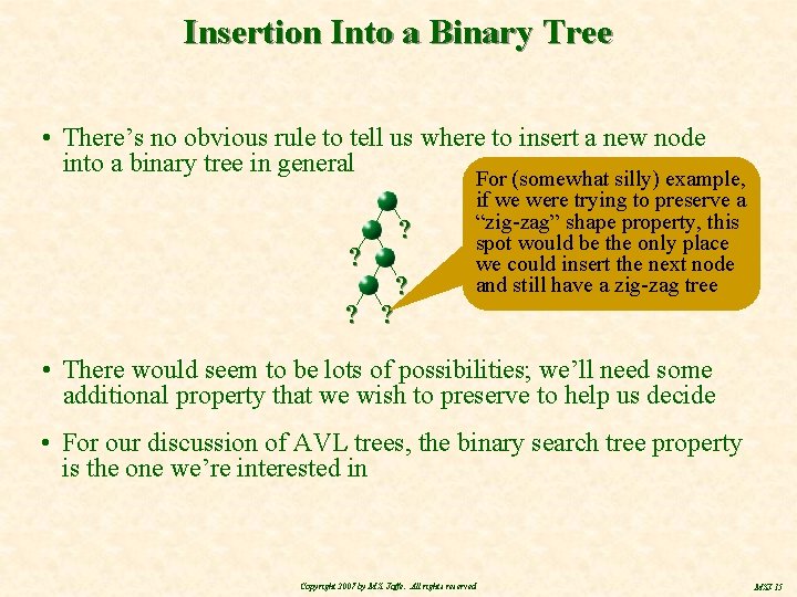 Insertion Into a Binary Tree • There’s no obvious rule to tell us where